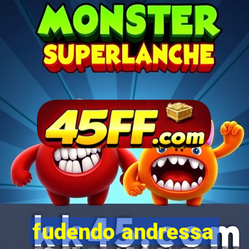fudendo andressa